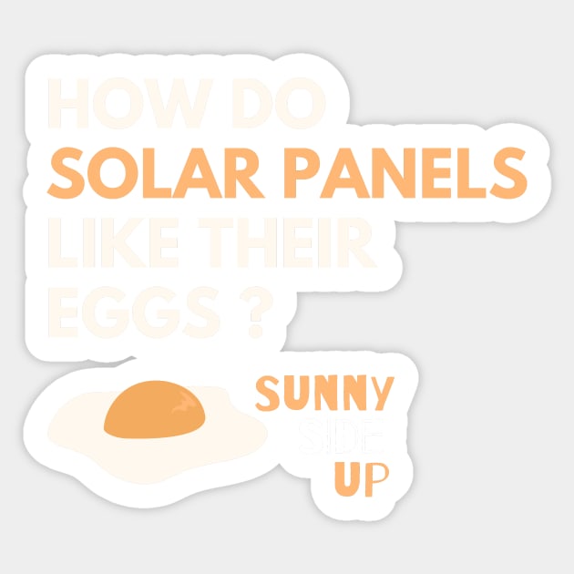 How Do Solar Panels Like Their Eggs? Sunny-Side Up - Solar Panel Puns Sticker by WeStarDust